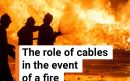 The role of cables in the event of a fire