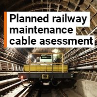 Cable assessment during planned railway maintenance